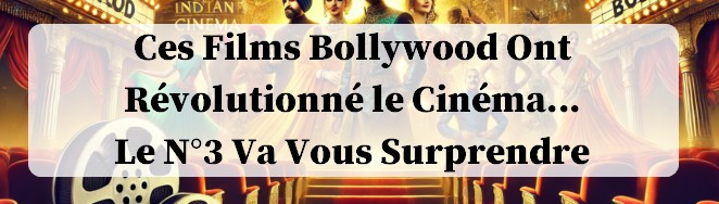 Le top 10 des film Bollywood incontournable